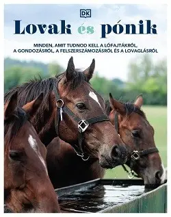Kiárusítás Lovak és pónik - Minden, amit tudnod kell a lófajtákról, a gondozásról, a felszerszámozásról és a lovaglásról
