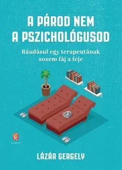 A párod nem a pszichológusod - Ráadásul egy terapeutának sosem fáj a feje Legkelendőbb