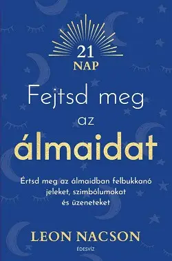 Csak ma Fejtsd meg az álmaidat - Értsd meg az álmaidban felbukkanó jeleket, szimbólumokat és üzeneteket