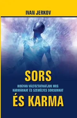 Sors és karma - Hogyan változtathatjuk meg karmánkat és személyes sorsunkat Expressz kézbesítés