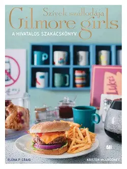Árengedmény Szívek szállodája - Gilmore Girls: A hivatalos szakácskönyv