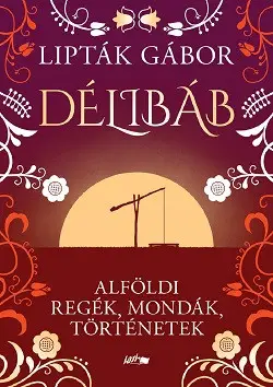 Szuper akció Délibáb - Alföldi regék, mondák, történetek
