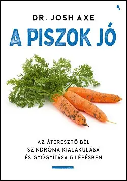 Exkluzív ajánlat A piszok jó - Az áteresztő bél szindróma kialakulása és gyógyítása 5 lépésben
