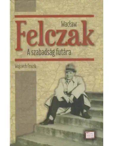 Árengedmény Wacław Felczak - A szabadság futára