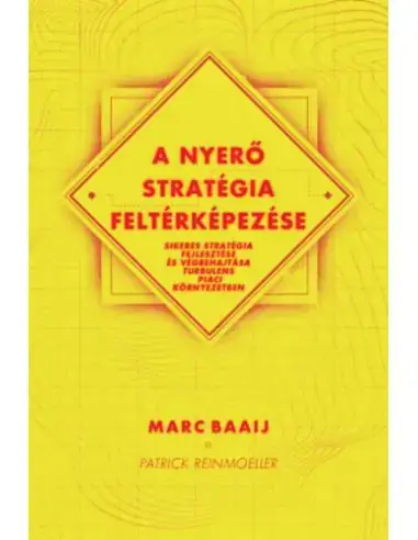 Legnépszerűbb A nyerő stratégia feltérképezése - Sikeres stratégia fejlesztése és végrehajtása turbulens piaci környezetben