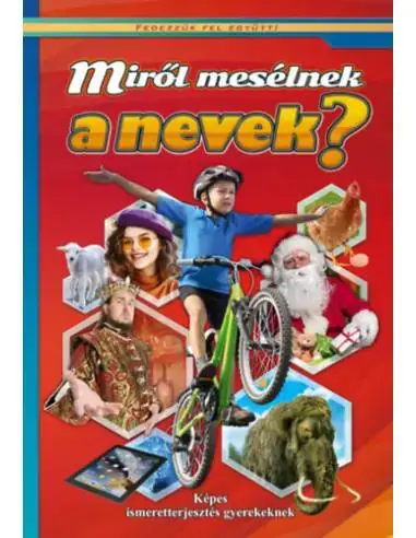 Miről mesélnek a nevek? - Képes ismeretterjesztés gyerekeknek Árengedmény