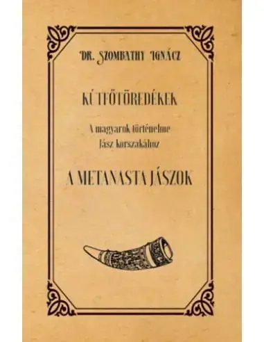 Kútfőtöredékek - A magyarok történelme Jász korszakához - A Metanasta jászok Ajánlat