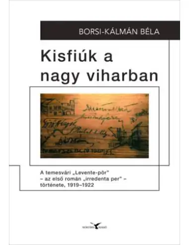 Kisfiúk a nagy viharban - A temesvári Levente-pör - az első román irredenta per - története, 1919-1922 Szuper akció