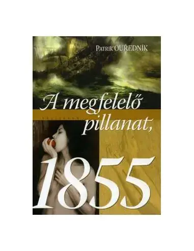 A megfelelő pillanat, 1855 - A MEGFELELŐ PILLANAT, 1855 Exkluzív ajánlat