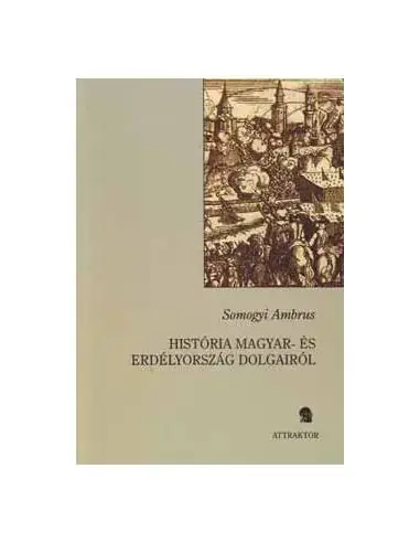 Kihagyhatatlan ajánlat História Magyar- és Erdélyország dolgairól