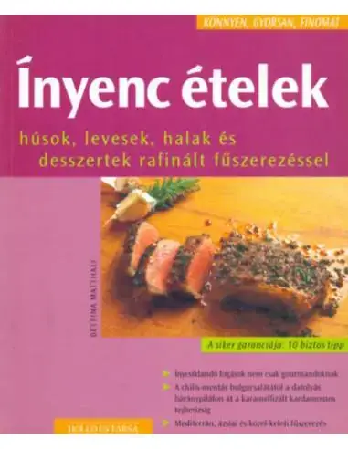 Ínyenc ételek - Húsok, levesek, halak és desszertek rafinált fűszerezéssel Árengedmény