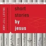 Vedd meg online Short Stories by Jesus byLevine, Amy-Jill;