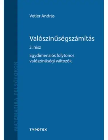 Exkluzív ajánlat Valószínűségszámítás 3. rész - Egydimenziós folytonos valószínűségi változók