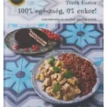 100% egészség, 0% cukor! - Cukormentes és rostban gazdag ételek Olcsó