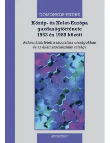 Közép- és Kelet-Európa gazdaságtörténete 1953 és 1989 között - Reformkísérletek a szocialista országokban és az államszocializmu Bestseller