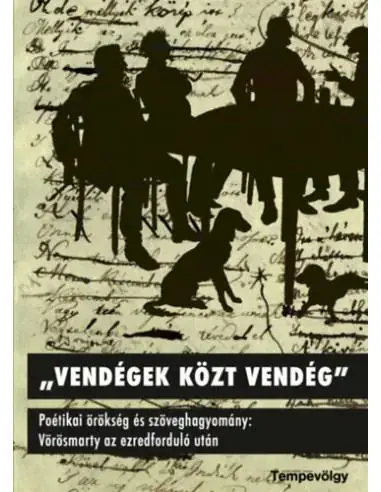 Szuper ajánlat Vendégek közt vendég - Poétikai örökség és szöveghagyomány: Vörösmarty az ezredforduló után