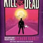 Árengedmény Kill the Dead byKadrey, Richard;