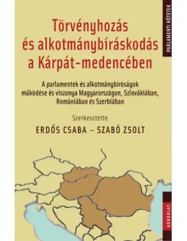 Ne maradj le Törvényhozás és alkotmánybíráskodás a Kárpát-medencében - A parlamentek és alkotmánybíróságok működése és viszonya Magyarországo