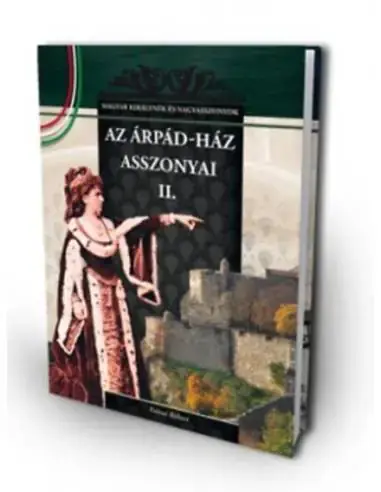 Az Árpád-ház asszonyai II. - A Magyar királynék és nagyasszonyok 3. kötete Outlet