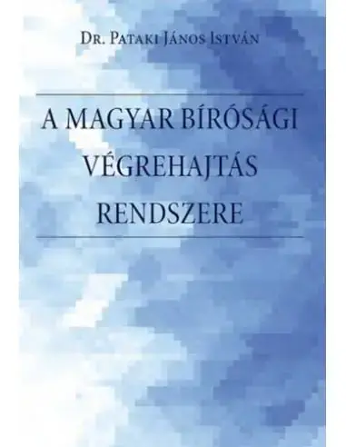 Rendeld meg most A magyar bírósági végrehajtás rendszere. - A bírósági végrehajtási eljárás rendszere, a végrehajtó szervezet, történeti előzmény