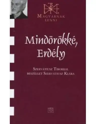 Mindörökké, Erdély - Szervatiusz Tiborral beszélget Szervatiusz Klára Legkelendőbb