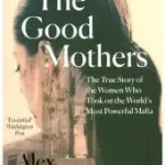 Azonnali szállítás THE GOOD MOTHERS: The True Story of the Women Who Took on The World's Most Powerful Mafia byPerry, Alex;