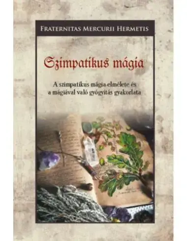 Csak ma Szimpatikus mágia - A szimpatikus mágia elmélete és a mágiával való gyógyítás gyakorlata