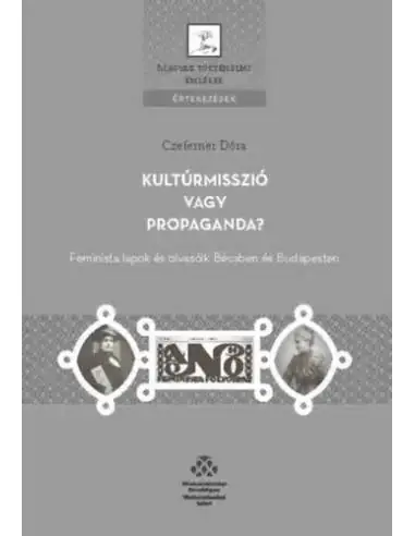 Újdonság Kultúrmisszió vagy propaganda? - Feminista lapok és olvasóik Bécsben és Budapesten