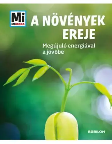 A növények ereje - Megújuló nyersanyagokkal a jövőbe - Mi Micsoda Expressz szállítás