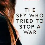 Árcsökkenés The Spy Who Tried to Stop a War byMitchell, Marcia;