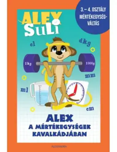 Újdonság Alex Suli - Alex a mértékegységek kavalkádjában - 3-4. osztály mértékegységváltás munkafüzet
