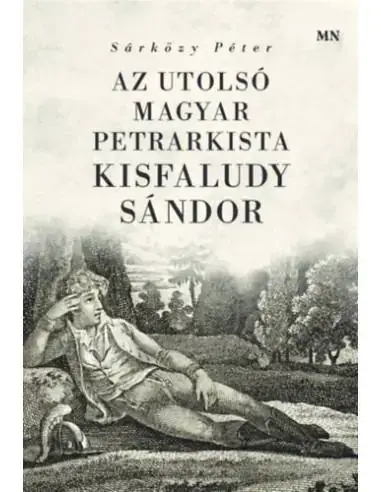 Outlet Az utolsó magyar petrarkista - Kisfaludy Sándor