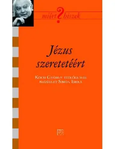 Jézus szeretetéért - Kocsi György teológussal beszélget Simon Erika - Kocsis György teológussal beszélget Simon Erika Vásárlói kedvenc