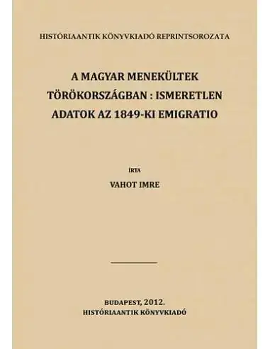 Legjobb ár A magyar menekültek Törökországban: ismeretlen adatok az 1849-ki emigratio történetéhez - Vahot Imre