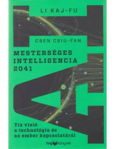 Mesterséges intelligencia 2041 - Tíz vízió a technológia és az ember kapcsolatáról Gyors kiszállítás