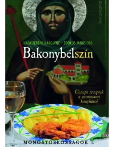Ne maradj le Bakonybélszín - Ünnepi receptek a monostori konyháról - Monostorkosságok 1.