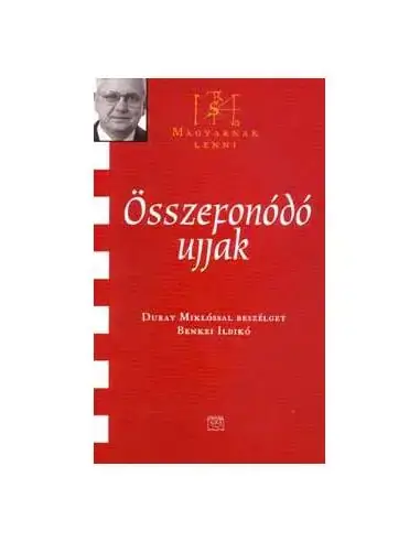 Exkluzív ajánlat Összefonódó ujjak - Duray Miklóssal beszélget Benkei Ildikó