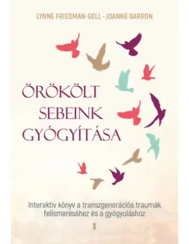 Örökölt sebeink gyógyítása - Interaktív könyv a transzgenerációs traumák felismeréséhez és a gyógyuláshoz Akciós ár