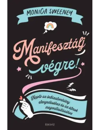 Manifesztálj végre! - Napló az önbizalomhiány elengedéséhez és az álmok megvalósításához Árengedmény