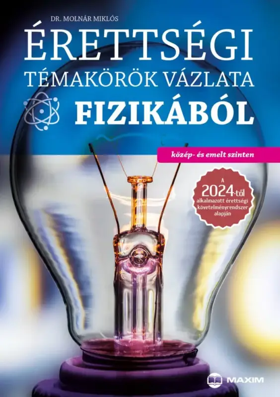 Érettségi témakörök vázlata fizikából (közép és emelt szint) - 2024-től érvényes Bestseller