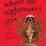 Szuper akció We Are Where the Nightmares Go and Other Stories byCargill, C. Robert;