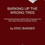 Végkiárusítás Barking Up the Wrong Tree byBarker, Eric;