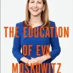 Kiárusítás The Education of Eva Moskowitz byMoskowitz, Eva;