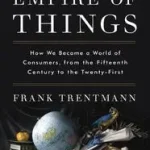 Empire of Things byTrentmann, Frank; Ne maradj le