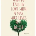 Újdonság How to Fall in Love with a Man Who Lives in a Bush byAbrahamson, Emmy;