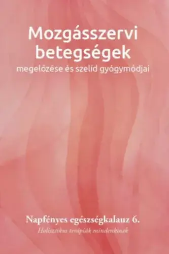Újdonság Mozgásszervi betegségek megelőzése és szelíd gyógymódjai