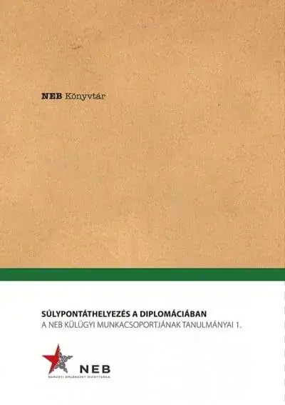 Legnépszerűbb Súlypontáthelyezés a diplomáciában - A NEB Külügyi Munkacsoportjának tanulmányai 1.