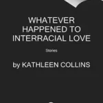 Whatever Happened to Interracial Love byCollins, Kathleen; Rendeld meg most
