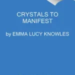 Crystals to Manifest byKnowles, Emma Lucy; Gyors szállítás