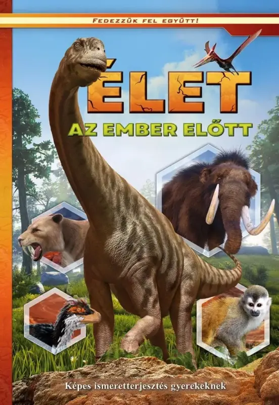 Élet az ember előtt - Képes ismeretterjesztés gyerekeknek - Fedezzük fel együtt! Biztonságos vásárlás
